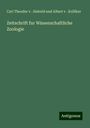 Carl Theodor v . Siebold und Albert v . Kolliker: Zeitschrift fur Wissenschaftliche Zoologie, Buch