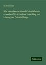 N. Grünewald: Wie kann Deutschland Colonialbesitz erwerben? Praktischer Vorschlag zur Lösung der Colonialfrage, Buch