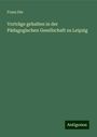 Franz Dix: Vorträge gehalten in der Pädagogischen Gesellschaft zu Leipzig, Buch