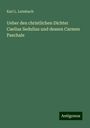 Karl L. Leimbach: Ueber den christlichen Dichter Caelius Sedulius und dessen Carmen Paschale, Buch