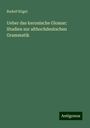 Rudolf Kögel: Ueber das keronische Glossar: Studien zur althochdeutschen Grammatik, Buch