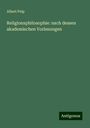 Albert Peip: Religionsphilosophie: nach dessen akademischen Vorlesungen, Buch