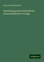 Franz Von Holtzendorff: Sammlung gemeinverständlicher wissenschaftlicher Vorträge, Buch