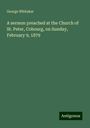 George Whitaker: A sermon preached at the Church of St. Peter, Cobourg, on Sunday, February 9, 1879, Buch