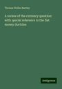 Thomas Welles Bartley: A review of the currency question: with special reference to the fiat money doctrine, Buch