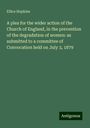 Ellice Hopkins: A plea for the wider action of the Church of England, in the prevention of the degradation of women: as submitted to a committee of Convocation held on July 3, 1879, Buch