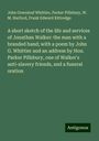 John Greenleaf Whittier: A short sketch of the life and services of Jonathan Walker: the man with a branded hand; with a poem by John G. Whittier and an address by Hon. Parker Pillsbury, one of Walker's anti-slavery friends, and a funeral oration, Buch