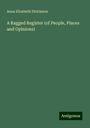 Anna Elizabeth Dickinson: A Ragged Register (of People, Places and Opinions), Buch