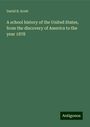 David B. Scott: A school history of the United States, from the discovery of America to the year 1878, Buch