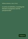 William Leishman: A system of midwifery, including the diseases of pregnancy and the puerperal state, Buch