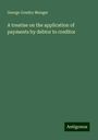 George Goudry Munger: A treatise on the application of payments by debtor to creditor, Buch