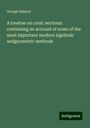 George Salmon: A treatise on conic sections: containing an account of some of the most important modern algebraic andgeometric methods, Buch