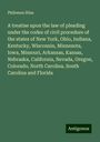 Philemon Bliss: A treatise upon the law of pleading under the codes of civil procedure of the states of New York, Ohio, Indiana, Kentucky, Wisconsin, Minnesota, Iowa, Missouri, Arkansas, Kansas, Nebraska, California, Nevada, Oregon, Colorado, North Carolina, South Carolina and Florida, Buch