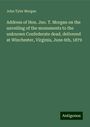 John Tyler Morgan: Address of Hon. Jno. T. Morgan on the unveiling of the monuments to the unknown Confederate dead, delivered at Winchester, Virginia, June 6th, 1879, Buch