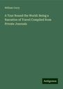 William Corry: A Tour Round the World: Being a Narrative of Travel Compiled from Private Journals, Buch