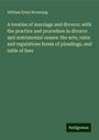 William Ernst Browning: A treatise of marriage and divorce: with the practice and procedure in divorce and matrimonial causes: the acts, rules and regulations forms of pleadings, and table of fees, Buch