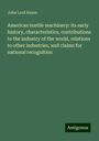 John Lord Hayes: American textile machinery: its early history, characteristics, contributions to the industry of the world, relations to other industries, and claims for national recognition, Buch