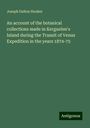 Joseph Dalton Hooker: An account of the botanical collections made in Kerguelen's Island during the Transit of Venus Expedition in the years 1874-75, Buch