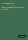 Charles Franklin Thwing: American Colleges: Their Students and Work, Buch