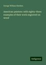 George William Sheldon: American painters: with eighty-three examples of their work engraved on wood, Buch