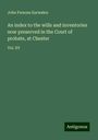 John Parsons Earwaker: An index to the wills and inventories now preserved in the Court of probate, at Chester, Buch