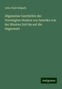 John Clark Ridpath: Allgemeine Geschichte der Vereinigten Staaten von Amerika von der ältesten Zeit bis auf die Gegenwart, Buch