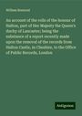 William Beamont: An account of the rolls of the honour of Halton, part of Her Majesty the Queen's duchy of Lancaster; being the substance of a report recently made upon the removal of the records from Halton Castle, in Cheshire, to the Office of Public Records, London, Buch