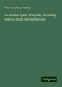 Hiram Adolphus Cutting: An address upon farm pests, including insects, fungi, and animalcules, Buch