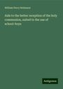 William Percy Robinson: Aids to the better reception of the holy communion, suited to the use of school-boys, Buch