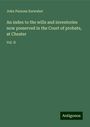 John Parsons Earwaker: An index to the wills and inventories now preserved in the Court of probate, at Chester, Buch