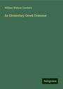 William Watson Goodwin: An Elementary Greek Grammar, Buch