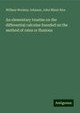 William Woolsey Johnson: An elementary treatise on the differential calculus founded on the method of rates or fluxions, Buch