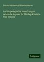 Nikolai Nikolaevich Miklukho-Maklai: Anthropologische Bemerkungen ueber die Papuas der Maclay-Küste in Neu-Guinea, Buch