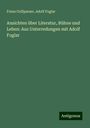 Franz Grillparzer: Ansichten über Literatur, Bühne und Leben: Aus Unterredungen mit Adolf Foglar, Buch