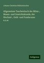 Johann Christian Nelkenbrecher: Allgemeines Taschenbuch der Münz-, Maass- und Gewichtskunde, der Wechsel-, Geld- und Fondscurse u.s.w., Buch