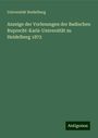 Universität Heidelberg: Anzeige der Vorlesungen der Badischen Ruprecht-Karls-Universität zu Heidelberg 1872, Buch