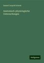 Samuel Leopold Schenk: Anatomisch-physiologische Untersuchungen, Buch