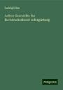 Ludwig Götze: Aeltere Geschichte der Buchdruckerkunst in Magdeburg, Buch