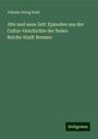 Johann Georg Kohl: Alte und neue Zeit: Episoden aus der Cultur-Geschichte der freien Reichs-Stadt Bremen, Buch