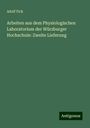 Adolf Fick: Arbeiten aus dem Physiologischen Laboratorium der Würzburger Hochschule: Zweite Lieferung, Buch