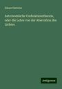 Eduard Ketteler: Astronomische Undulationstheorie, oder die Lehre von der Aberration des Lichtes, Buch