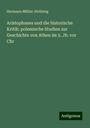 Hermann Müller-Strübing: Aristophanes und die historische Kritik: polemische Studien zur Geschichte von Athen im 5. Jh. vor Chr, Buch