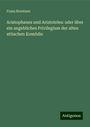 Franz Brentano: Aristophanes und Aristoteles: oder über ein angebliches Privilegium der alten attischen Komödie, Buch