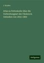 J. Bryden: Atlas zu Pettenkofer über die Verbreitungsart der Cholera in Ostindien von 1855-1869, Buch