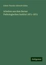 Edwin Theodor Albrecht Klebs: Arbeiten aus dem Berner Pathologischen Institut 1871-1872, Buch