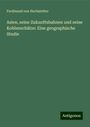 Ferdinand Von Hochstetter: Asien, seine Zukunftsbahnen und seine Kohlenschätze: Eine geographische Studie, Buch