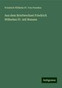 Friedrich Wilhelm IV. von Preußen: Aus dem Briefwechsel Friedrich Wilhelms IV. mit Bunsen, Buch