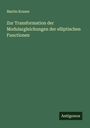 Martin Krause: Zur Transformation der Modulargleichungen der elliptischen Functionen, Buch