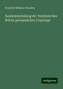 Friedrich Wilhelm Wendler: Zusammenstellung der französischen Wörter germanischen Ursprungs, Buch