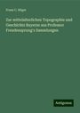 Franz C. Höger: Zur mittelalterlichen Topographie und Geschichte Bayerns aus Professor Freudensprung's Sammlungen, Buch